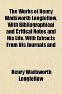 The Works Of Henry Wadsworth Longfellow, di Henry Wadsworth Longfellow edito da General Books