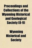 Proceedings And Collections Of The Wyomi di Wyoming Historical and Society edito da General Books