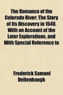 The Romance Of The Colorado River; The S di Frederi Dellenbaugh edito da General Books