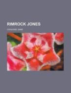 Rimrock Jones di Dane Coolidge edito da General Books Llc