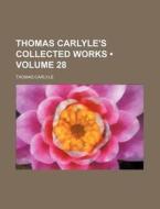 Thomas Carlyle's Collected Works (volume 28) di Thomas Carlyle edito da General Books Llc