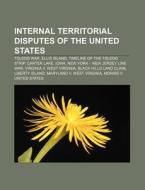 Internal territorial disputes of the United States di Source Wikipedia edito da Books LLC, Reference Series