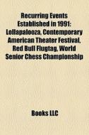 Recurring Events Established In 1991: Lollapalooza, Contemporary American Theater Festival, Red Bull Flugtag, World Senior Chess Championship di Source Wikipedia edito da Books Llc