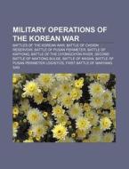 Military Operations Of The Korean War: O di Books Llc edito da Books LLC, Wiki Series