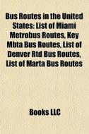 Bus Routes In The United States: List Of di Books Llc edito da Books LLC, Wiki Series