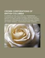 Crown Corporations Of British Columbia: di Books Llc edito da Books LLC, Wiki Series