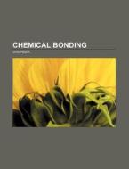 Chemical bonding di Source Wikipedia edito da Books LLC, Reference Series