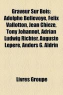 Graveur Sur Bois: Adolphe Bellevoye, F L di Livres Groupe edito da Books LLC, Wiki Series