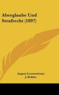 Aberglaube Und Strafrecht (1897) di August Lowenstimm, J. Kohler edito da Kessinger Publishing