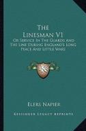 The Linesman V1: Or Service in the Guards and the Line During England's Long Peace and Little Wars di Elers Napier edito da Kessinger Publishing