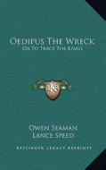 Oedipus the Wreck: Or to Trace the Knave di Owen Seaman edito da Kessinger Publishing