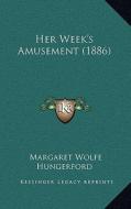 Her Week's Amusement (1886) di Margaret Wolfe Hungerford edito da Kessinger Publishing