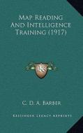 Map Reading and Intelligence Training (1917) di C. D. a. Barber edito da Kessinger Publishing