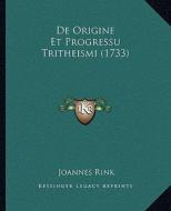 de Origine Et Progressu Tritheismi (1733) di Joannes Rink edito da Kessinger Publishing