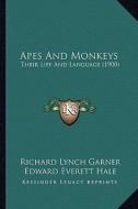 Apes and Monkeys: Their Life and Language (1900) di Richard Lynch Garner edito da Kessinger Publishing