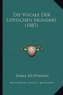 Die Vocale Der Lippischen Mundart (1887) di Emma Hoffmann edito da Kessinger Publishing