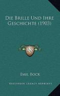 Die Brille Und Ihre Geschichte (1903) di Emil Bock edito da Kessinger Publishing