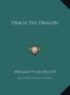 Draco the Dragon di William Tyler Olcott edito da Kessinger Publishing