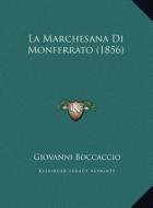 La Marchesana Di Monferrato (1856) di Giovanni Boccaccio edito da Kessinger Publishing
