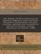 The Travels Of Don Francisco De Quevedo Through Terra Australis Incognita Discovering The Laws, Customs, Manners And Fashions Of The South Indians: A di Alberico Gentili edito da Eebo Editions, Proquest