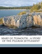 Mary Of Plymouth ; A Story Of The Pilgri di James Otis edito da Nabu Press