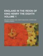 England in the Reign of King Henry the Eighth Volume 1 di William Forrest edito da Rarebooksclub.com