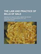 The Law And Practice Of Bills Of Sale; And Bills Of Sale Of Ships, Under The Recent Statutes, With Precedents, Etc. Etc di United States Congressional House, United States Congress House, Joseph Beaumont edito da Rarebooksclub.com