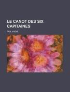 Le Canot Des Six Capitaines di Paul Arene edito da General Books Llc