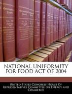 National Uniformity For Food Act Of 2004 edito da Bibliogov