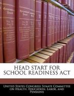 Head Start For School Readiness Act edito da Bibliogov