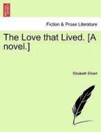 The Love that Lived. [A novel.] Vol. I. di Elizabeth Eiloart edito da British Library, Historical Print Editions