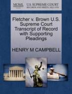 Fletcher V. Brown U.s. Supreme Court Transcript Of Record With Supporting Pleadings di Henry M Campbell edito da Gale, U.s. Supreme Court Records