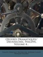 Oeuvres Dramatiques/ Destouches, Philippe, Volume 4... di Philippe N. Destouches edito da Nabu Press