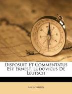 Disposuit Et Commentatus Est Ernest. Ludovicus de Leutsch edito da Nabu Press