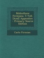 Bibliotheca Firmiana. 5 Voll. [And] Appendice di Carlo Firmian edito da Nabu Press