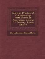 Martin's Practice of Conveyancing: With Forms of Assurances, Volume 5 di Charles Davidson, Thomas Martin edito da Nabu Press