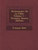 Dictionnaire de La Fable, Volume 1 di Francois Noel edito da Nabu Press