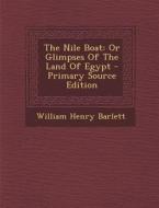 The Nile Boat: Or Glimpses of the Land of Egypt di William Henry Barlett edito da Nabu Press