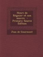 Henri de Regnier Et Son Oeuvre di Jean De Gourmont edito da Nabu Press