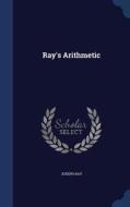 Ray's Arithmetic di Joseph Ray edito da Sagwan Press