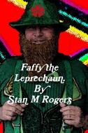 Faffy the Leprechaun. di Stan M Rogers edito da Lulu.com