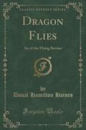 Dragon Flies di Donal Hamilton Haines edito da Forgotten Books