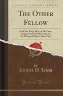 The Other Fellow di Richard W Lewis edito da Forgotten Books
