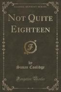 Not Quite Eighteen (classic Reprint) di Susan Coolidge edito da Forgotten Books