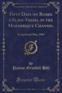Fifty Days On Board A Slave-vessel In The Mozambique Channel di Pascoe Grenfell Hill edito da Forgotten Books