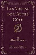 Les Voisins De L'autre Cote, Vol. 1 (classic Reprint) di Mary Brunton edito da Forgotten Books