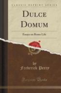 Dulce Domum di Frederick Perry edito da Forgotten Books