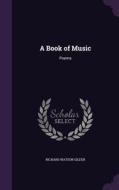 A Book Of Music di Richard Watson Gilder edito da Palala Press