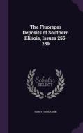 The Fluorspar Deposits Of Southern Illinois, Issues 255-259 di Harry Foster Bain edito da Palala Press