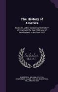 The History Of America di William Robertson, Humphreys James 1748-1810, Robertson William 1753-1835 edito da Palala Press